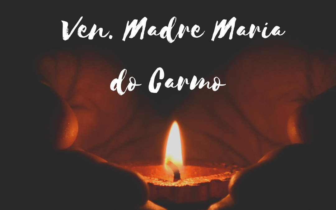 Venerabile Madre Maria do Carmo.