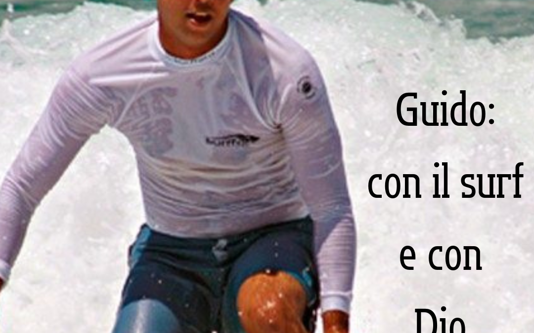 Dentro la storia di Guido: con il surf e con Dio nel cuore